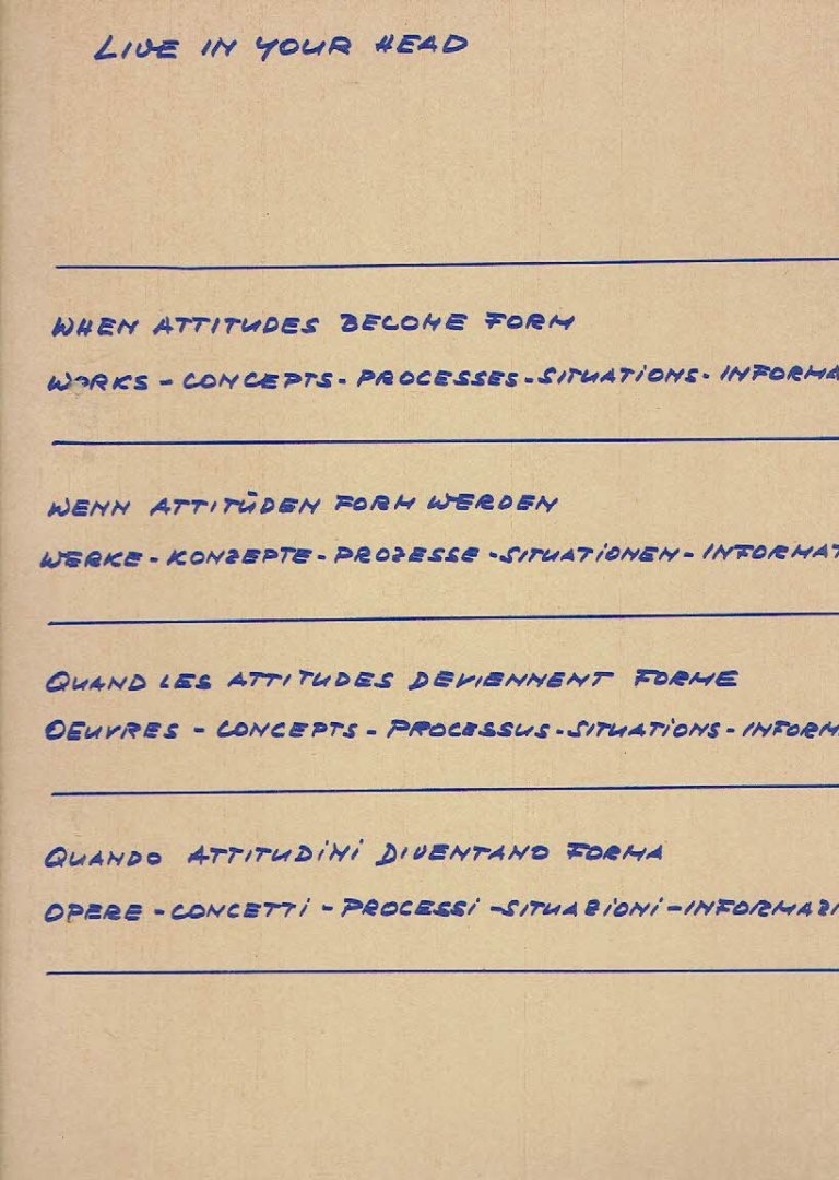 SZEEMANN, Harald - Live in Your Head - When Attitudes Become Form - Works -  Concepts - Processes - Situations - Information / wenn Attitüden Form werden [...] / quand les attitudes deviennent forme [...] / quando attitudini diventano forma [...]