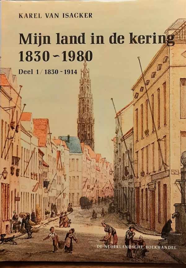 VAN ISACKER Karel s.j. - Mijn land in de kering. Deel I: Een ouderwetse wereld 1830-1914. Deel II: De enge ruimte 1914-1980.