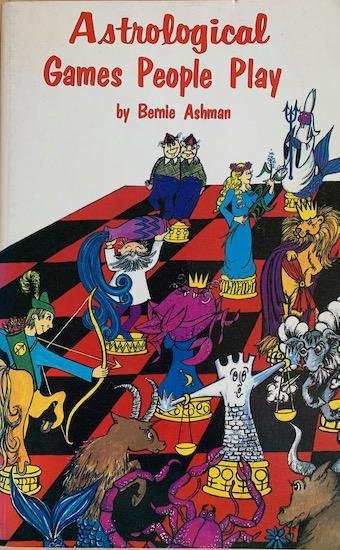 Ashman, Bernie - ASTROLOGICAL GAMES PEOPLE PLAY.