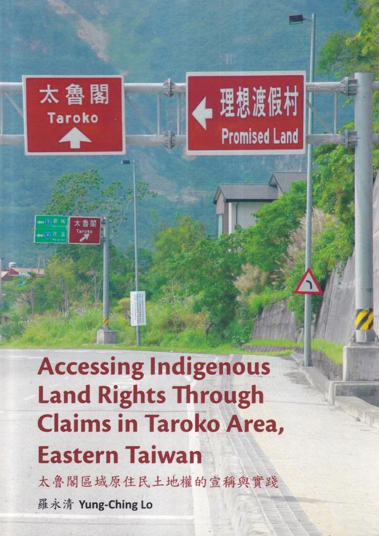 Lo, Yung-Ching - Accessing indigenous land rights through claims in Taroko area, Eastern Taiwan