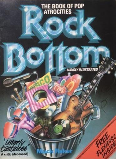 Raker, Muck - Rock Bottom; The Book Of Pop Atrocities - Luridly Illustrated