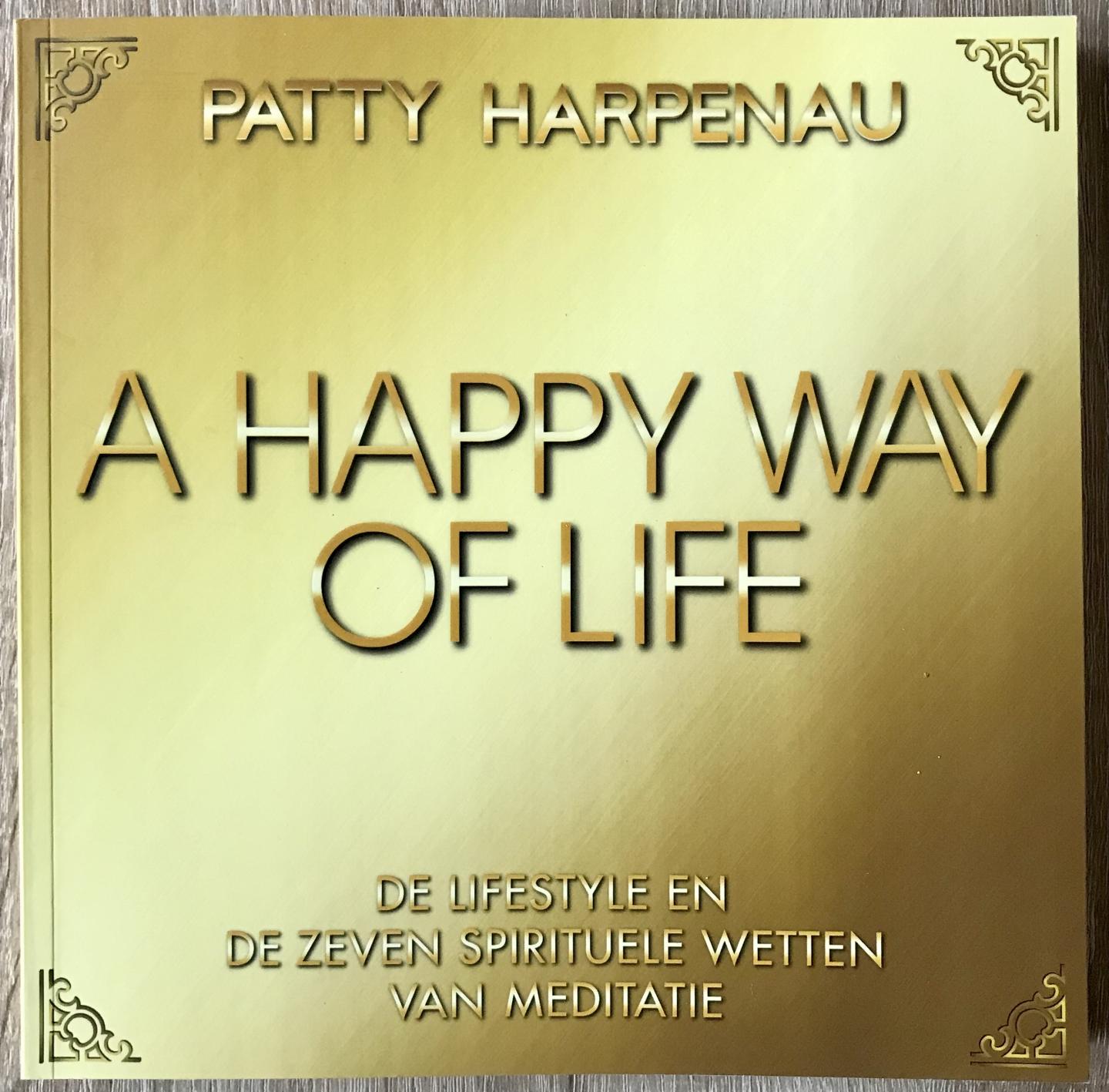 Harpenau, Patty - A happy way of life / De lifestyle en zeven wetten van meditatie