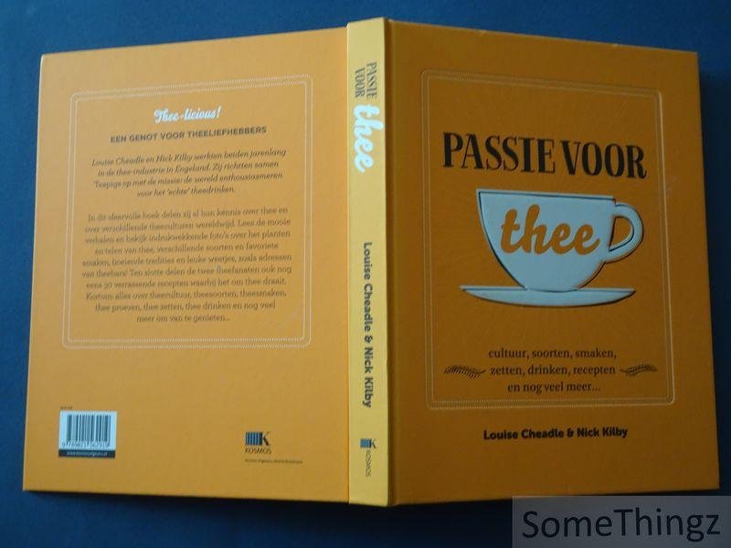 Louise Cheadle, Nick Kilby. - Passie voor thee: cultuur, soorten, smaken, zetten, drinken, recepten en nog veel meer.
