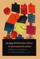 BRABER, HELLEKE VAN DEN; EN JAN GIELKENS. - In 1934. Nederlandse cultuur in internationale context.