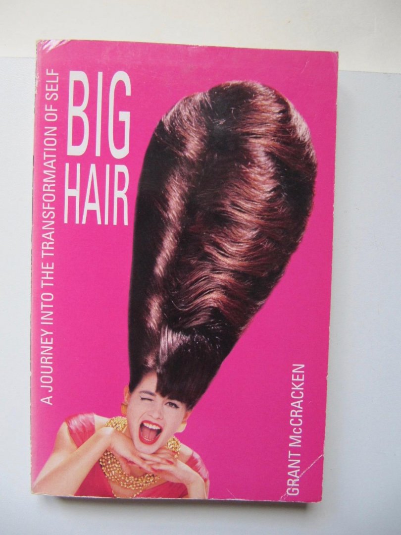 Grant McCracken - Big Hair - A journey into the transformation of self