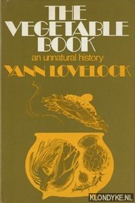 Lovelock, Yann - The vegetable book, an unnatural history