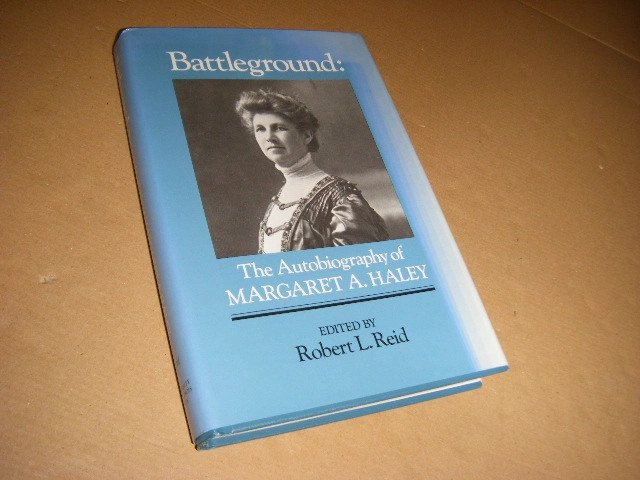 Robert L. Reid - Battleground: The Autobiography of MARGARET A. HALEY