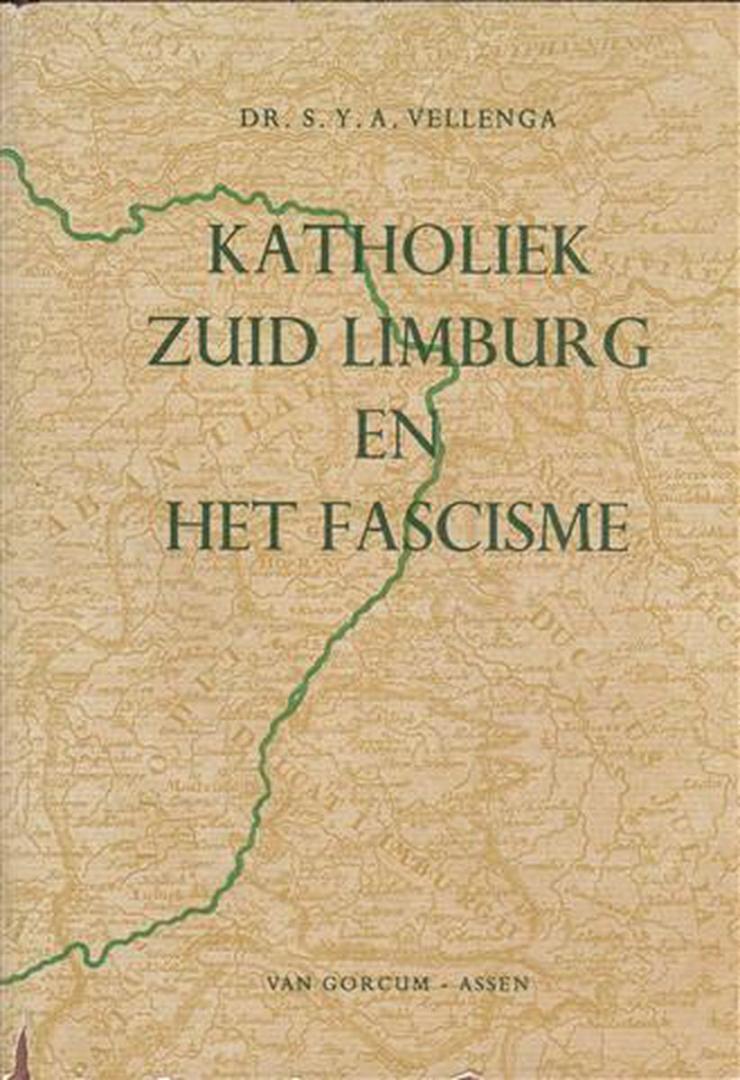 Vellenga, S.Y.A. - Katholiek Zuid Limburg en het fascisme / druk 1