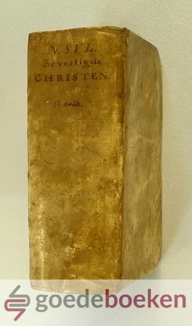 Leeuwarden (N.S.V.L.), Nic. S. van - De bevestigde Christen aangespoort om met alle yver De Heiligmaking na te jagen. --- Van uyterlyke belyderen en laauwe christenen. In verseide Verhandelingen, van uytgeleezen Schriftuuplaatzen daar toe dienende