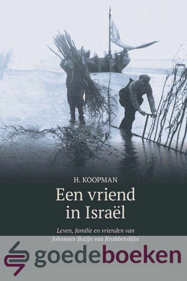 Koopman, H. - Een vriend in Israël *nieuw* --- Leven, familie en vrienden van Johannes Butijn van Krabbendijke