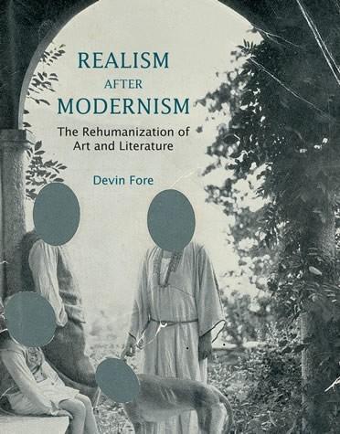 Devin Fore - Realism after Modernism / The Rehumanization of Art and Literature