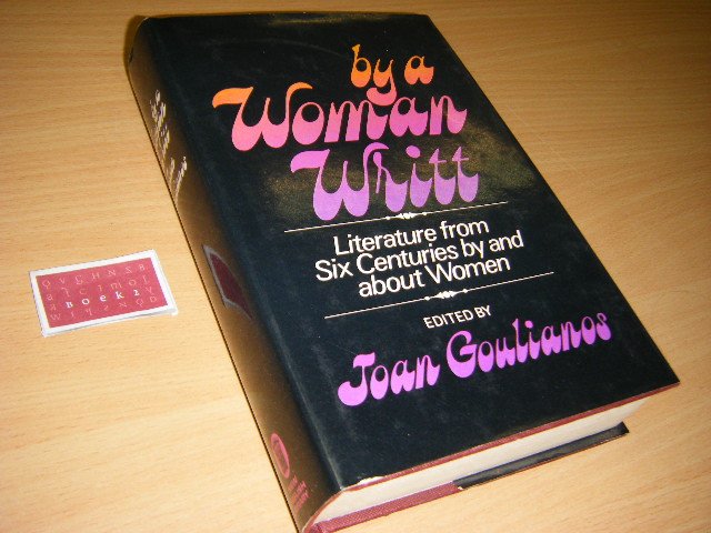 Joan Goulianos - by a woman writt literature from six centuries by and about women.