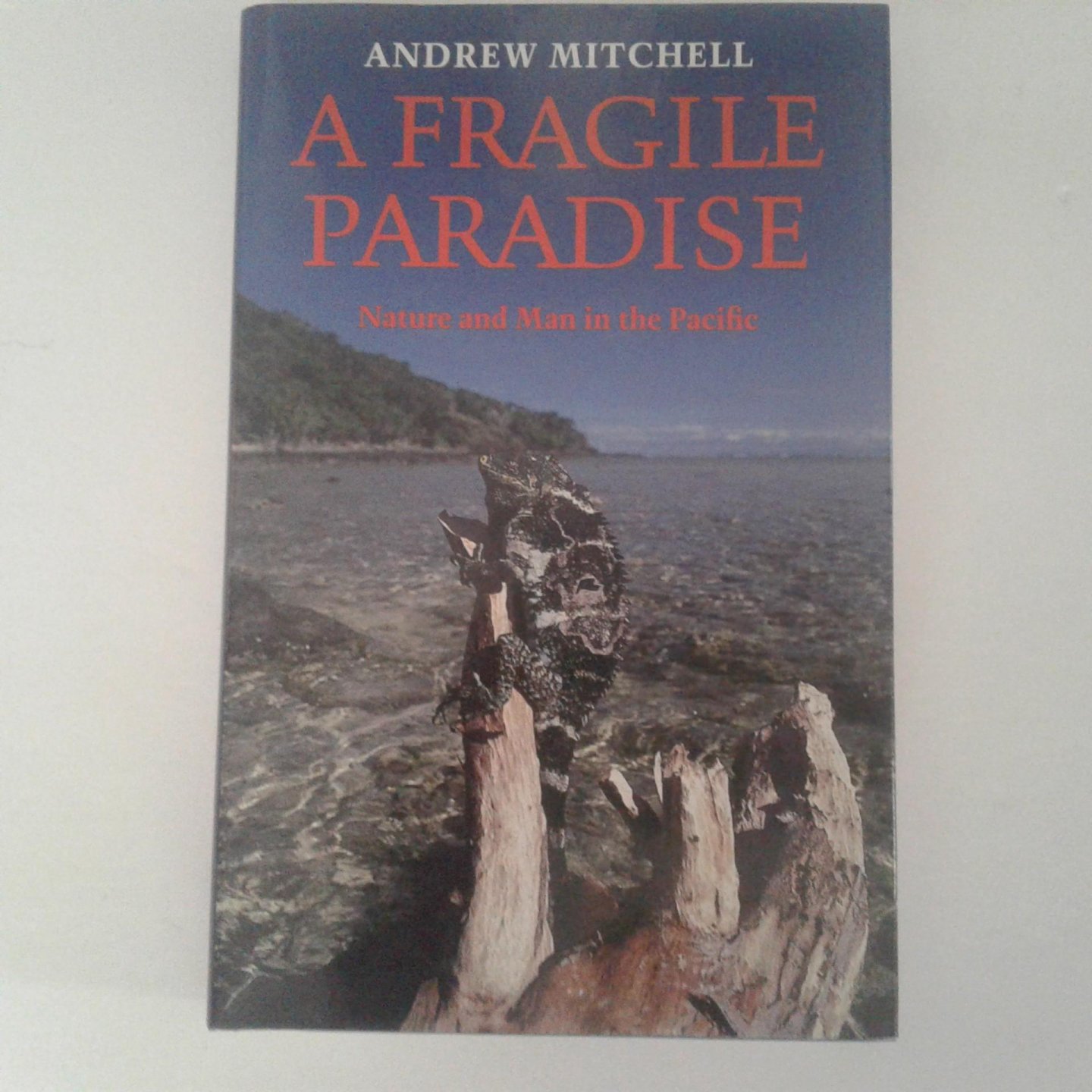 Mitchell, Andrew - A Fragile Paradise ; nature and Man in the Paradise