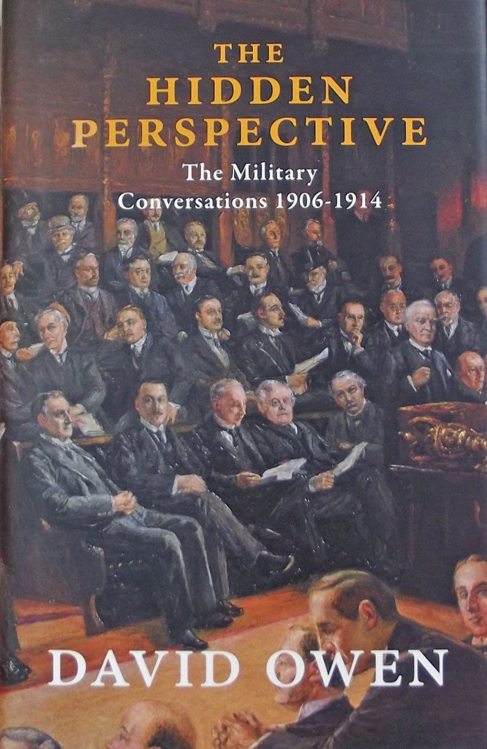 Owen, David - The Hidden Perspective - The Military Conversations 1906-1914