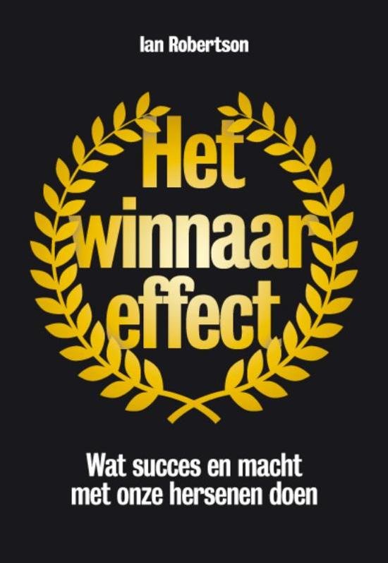 Robertson, Ian - Het winnaareffect: wat macht en succes met onze hersenen doen. Robertson, Ian - Het winnaareffect: wat macht en succes met onze hersenen doen.