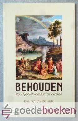 Visscher, Ds. W. - Behouden --- 20 Bijbelstudies over Noach