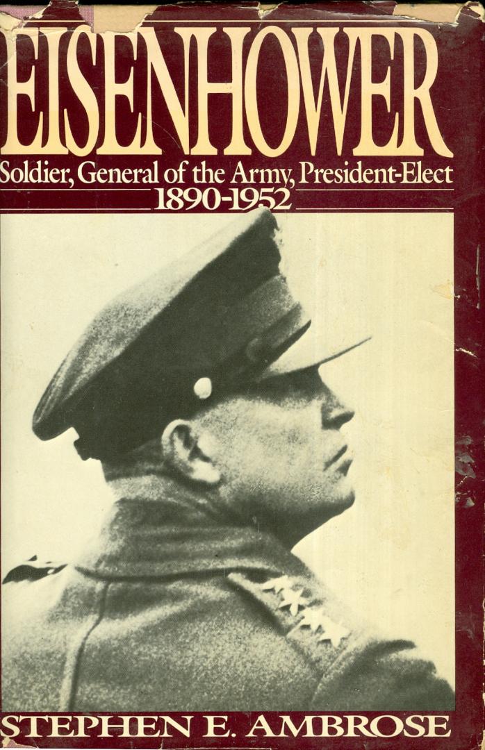 Ambrose, Stephen E. - Eisenhowe - Soldier, General of the Army, President-Elect - 1890-1952