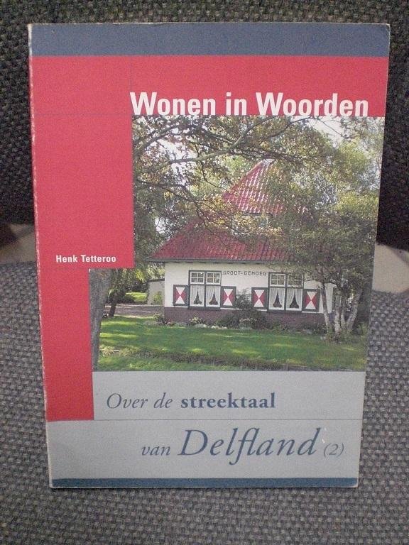 Tetteroo, Henk - Wonen in Woorden Over de streektaal in Delfland ( 2)
