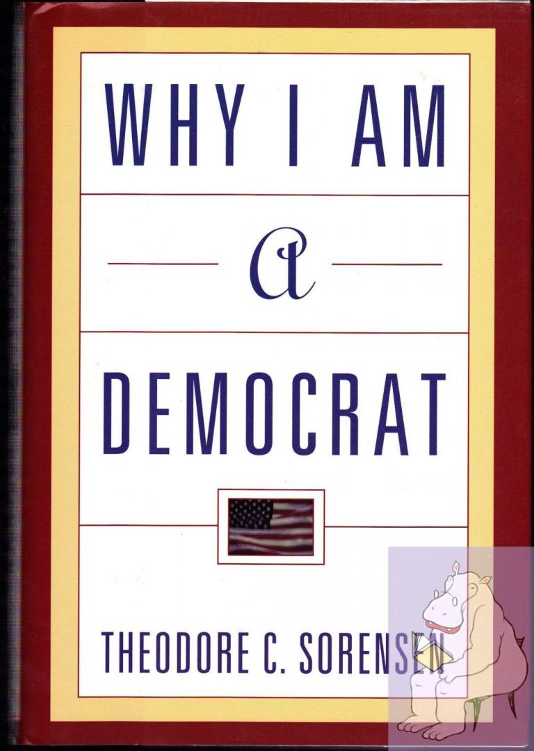 Sorensen, Theodore C. - Why I Am a Democrat
