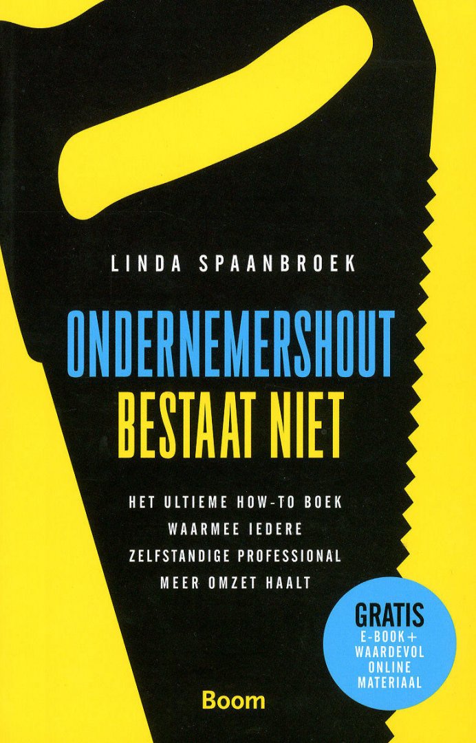 Spaanbroek, Linda - Ondernemershout bestaat niet. Het ultieme how-to boek waarmee iedere zelfstandige professional meer omzet haalt.