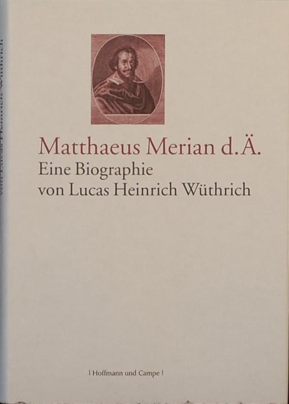 WURTHRICH, Lucas Heinrich. - Matthaeus Merian d. A. Eine Biographie