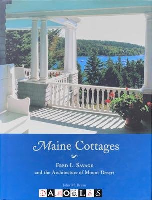 John M. Bryan, Richard Cheek - Maine Cottages: Fred L. Savage and the Architecture of Mount Desert