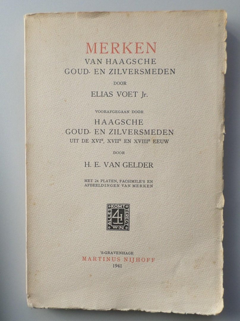 Voet, E. and Gelder, H.E. - Merken van Haagsche goud- en zilversmeden. Voorafgegaan door Haagsche goud- en zilversmeden uit de XVIe, XVIIe en XVIIIe eeuw door H.E.Van Gelder