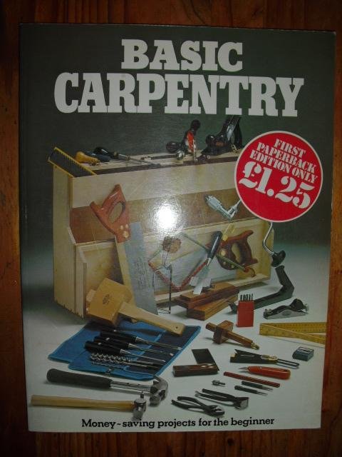 - Basic carpentry. Money-saving projects for the beginner