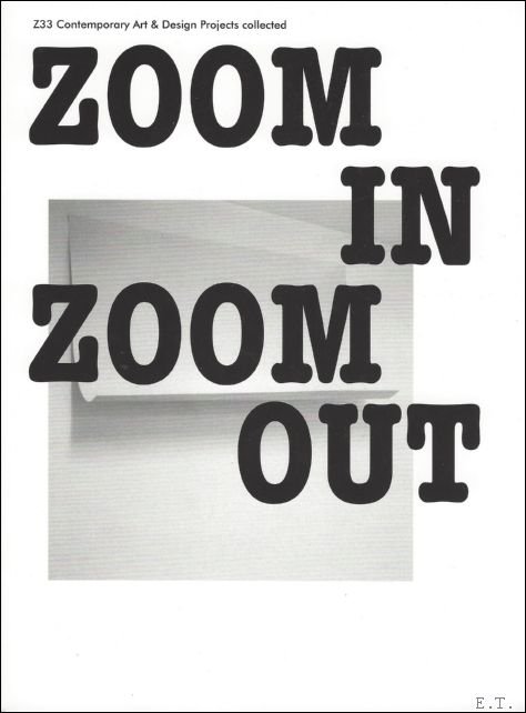 Geert Zagers, Claire Warnier - ZOOM in ZOOM out, Z33 Design & Art Projects collected