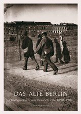Das Alte Berlin - Photographien von Heinrich Zille 1890-1910. In den Abzügen von Thomas Struth