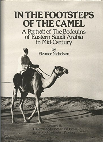 Nicholson, Eleanor - In the Footsteps of the Camel: Portrait of the Bedouins of Eastern Arabia in Mid-century