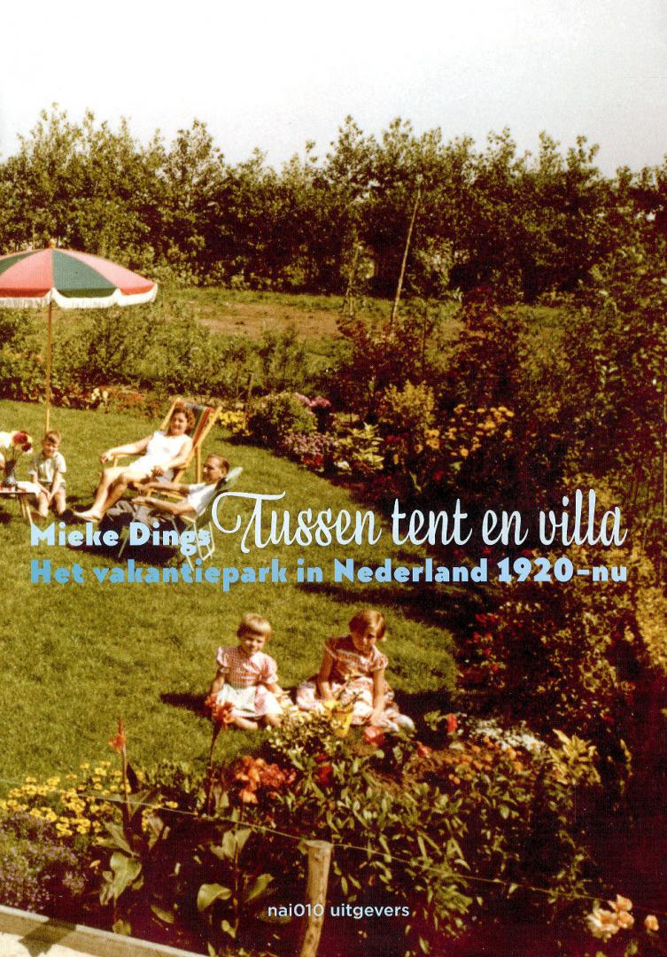 Dings, Mieke - Tussen tent en villa. Het vakantiepark in Nederland 1920 - nu.
