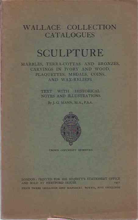 Mann, J.G. - Wallace Collection Catalogues. Sculpture: marblers, terra-cottas and bronzes, carvings in ivory and wood, plaquettes, medals, coins and wax-reliefs.