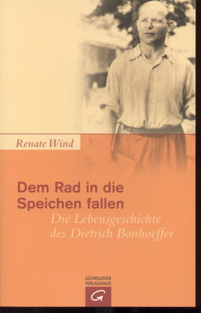 Wind, Renate - Dem Rad in die Speichen fallen (Die Lebensgeschichte des Dietrich Bonhoeffer)