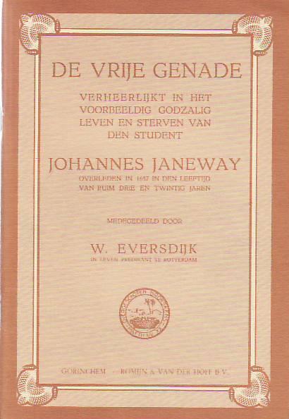 Eversdijk  W.  destijds pred. te  Rotterdam - DE  VRIJE  GENADE  (verheerlijkt  in stedent Johannes Janeway)