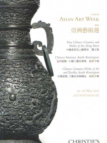 Christie's - Asian Art Week. Fine Chinese Ceramics and Works of Art. King Street. Chinese Interiors, South Kensington. Chinese Ceramics, Works of Art and Textiles, South Kensington. London 15-18 May 2012