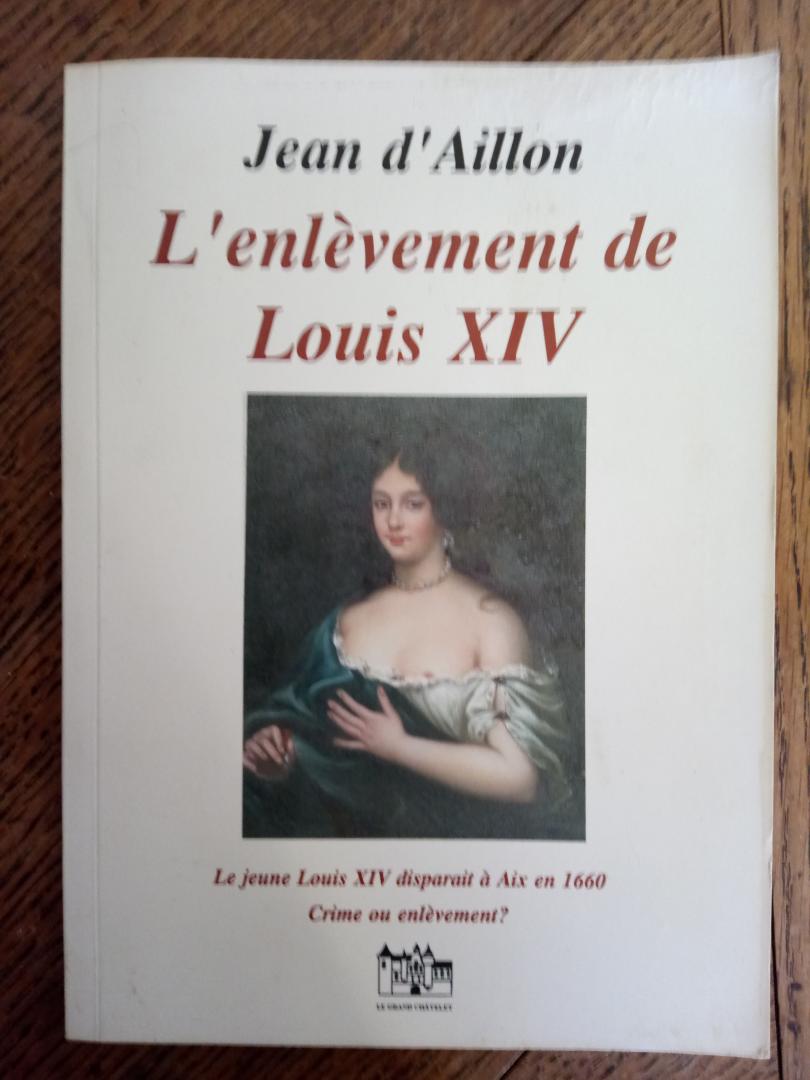 Aillon, Jean d' - L'enlévement de Louis XIV