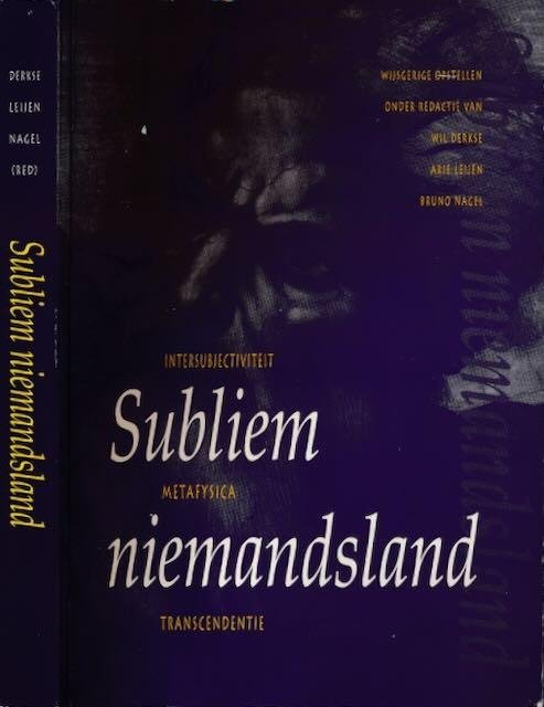 Derkse, prof. dr. W/F.C.M., prof. dr. A.J. Leijen en dr. B.M.J Nagel (red) - Subliem niemandsland: Opstellen over metafysica, intersubjectiviteit en transcendentie