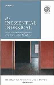 Cappelen, Herman - The iInessential indexical: on the philosophical insignificance of perspective and the first person.