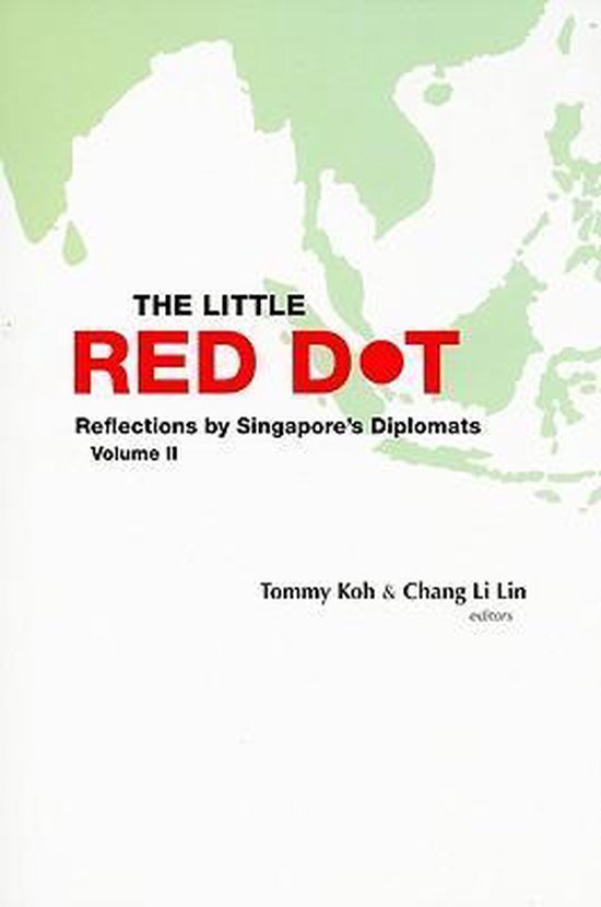  - Little Red Dot, The: Reflections By Singapore's Diplomats - Volume Ii
