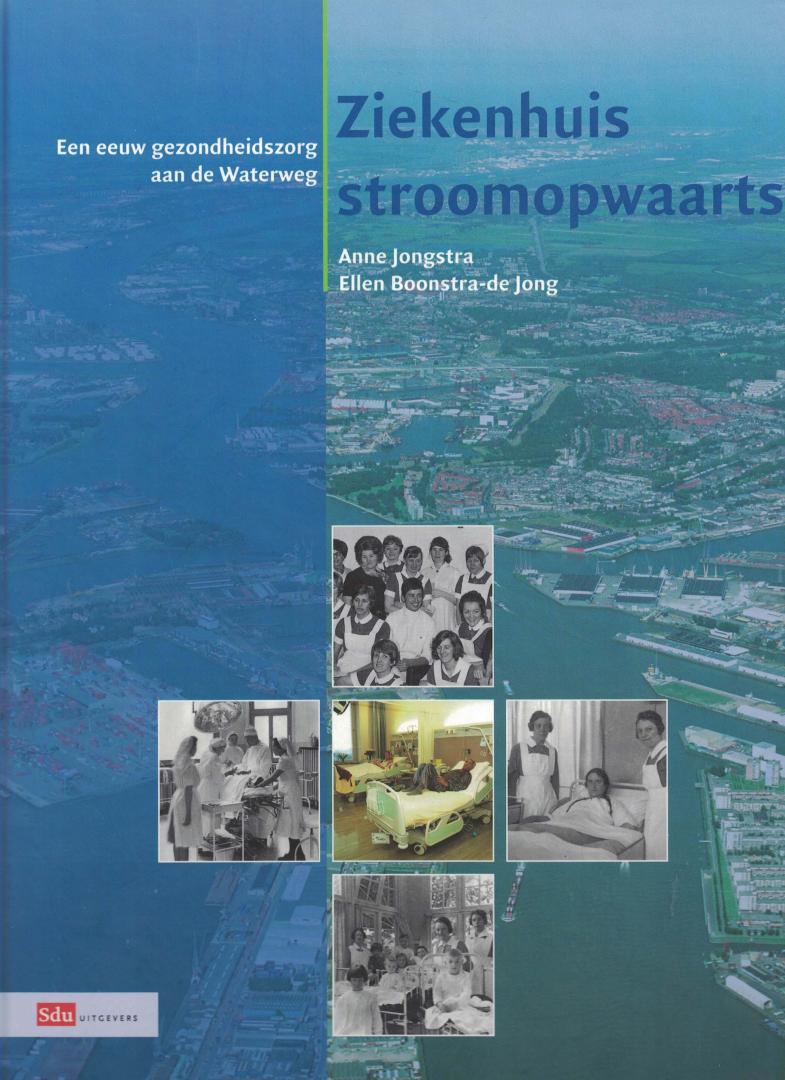 Jongstra, Anne en Ellen Boonstra-de Jong - Ziekenhuis stroomopwaarts - Een eeuw gezondheidszorg aan de Waterweg