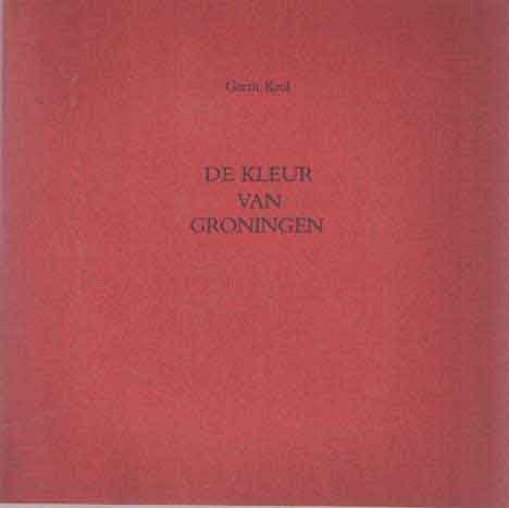 Krol, Gerrit - De kleur van Groningen.