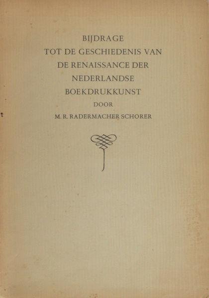 Radermacher Schorer, M.R. - Bijdrage tot de geschiedenis van de renaissance der Nederlandse boekdrukkunst.