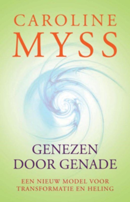 Caroline Myss ; Caroline M. Myss - Genezen door genade