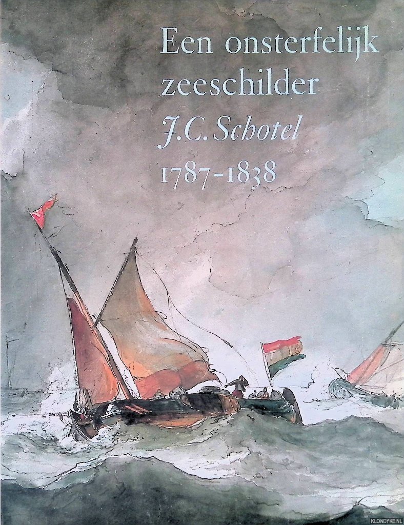Groot, J.M. de - Een onsterfelijk zeeschilder: J.C. Schotel 1787-1838