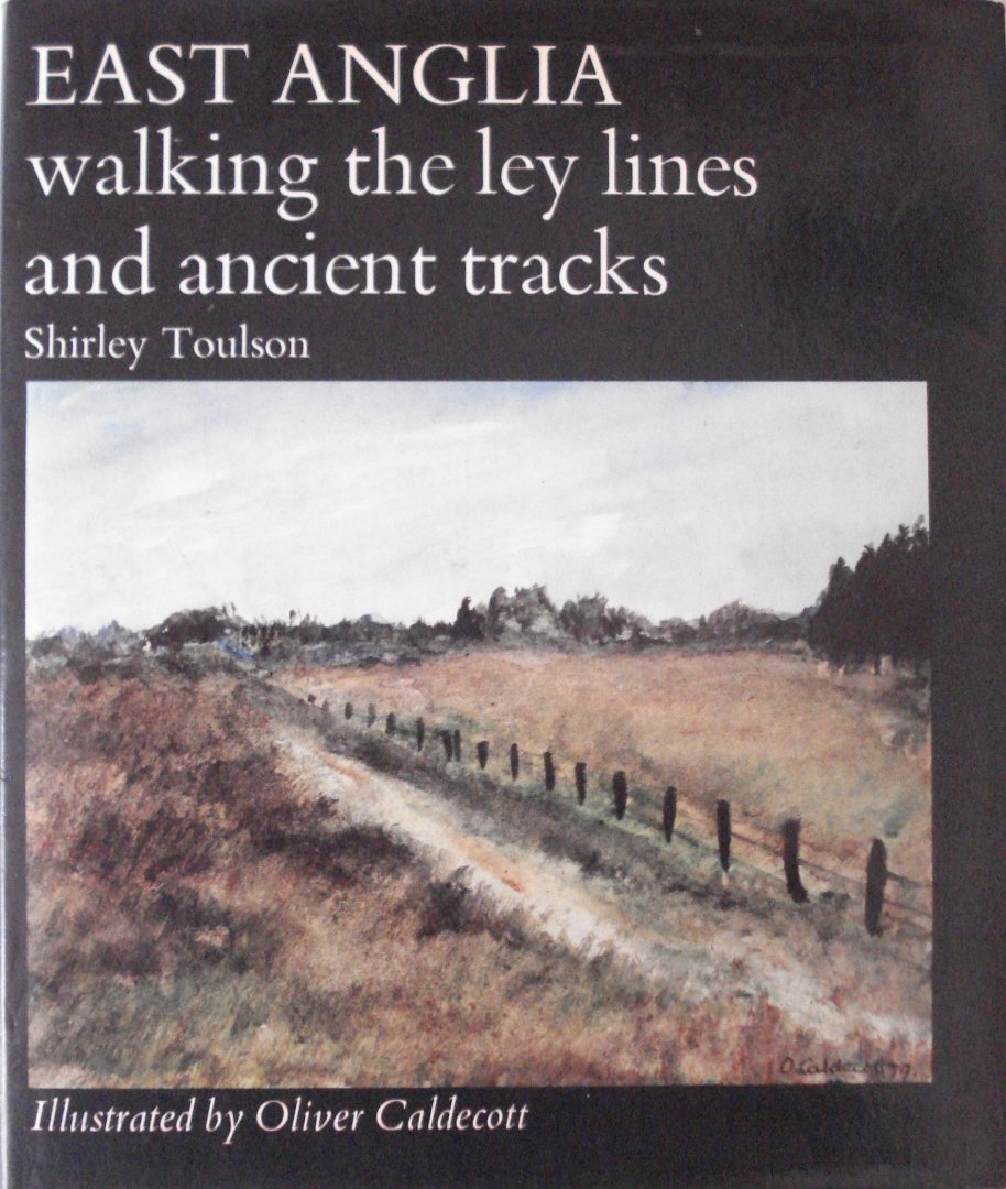Toulson, Shirley - East Anglia. Walking the Ley Lines and Ancient Tracks.