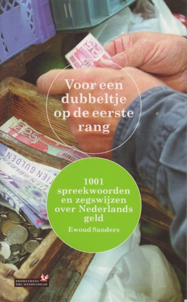 SANDERS (1958-) en WILLEM JACOB ENGELSMAN (1954-), EWOUD - Voor een dubbeltje op de eerste rang - 1001 spreekwoorden en zegswijzen over Nederlands geld.