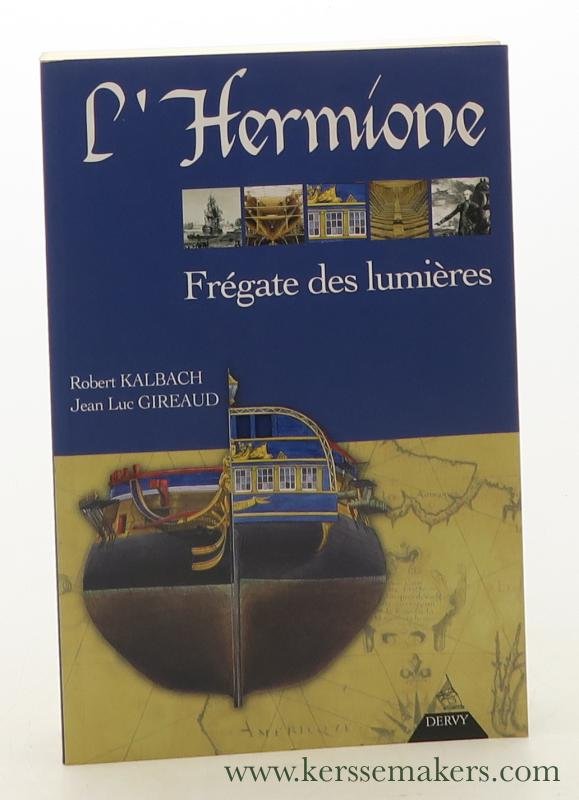 Kalbach, Robert / Jean-Luc Gireaud. - L'hermione, frégate des lumières.
