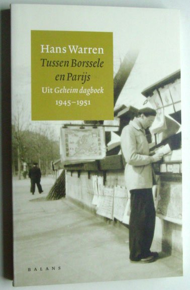 Warren, Hans - Tussen Borssele en Parijs; Uit Geheim Dagboek 1945-1951