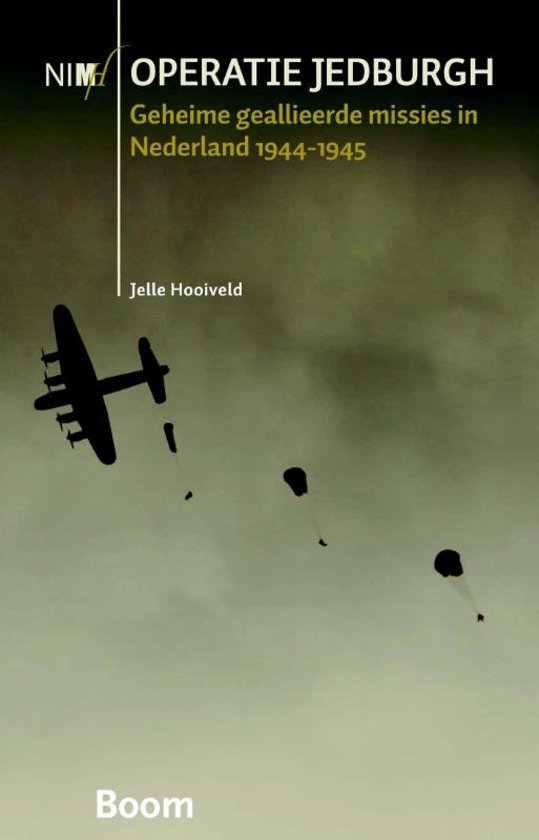 Hooiveld, Jelle - Operatie Jedburgh - geheime geallieerde missies in Nederland 1944-1945 / geheime geallieerde missies in Nederland 1944-1945